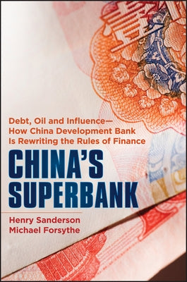 China's Superbank: Debt, Oil and Influence - How China Development Bank is Rewriting the Rules of Finance / Edition 1 - Hardcover | Diverse Reads
