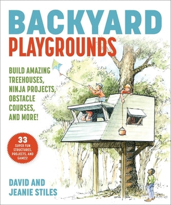 Backyard Playgrounds: Build Amazing Treehouses, Ninja Projects, Obstacle Courses, and More! - Paperback | Diverse Reads