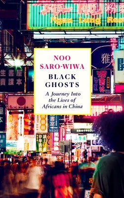 Black Ghosts: Encounters with the Africans Changing China - Paperback | Diverse Reads