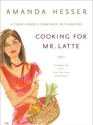 Cooking for Mr. Latte: A Food Lover's Courtship, with Recipes - Paperback | Diverse Reads