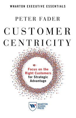 Customer Centricity: Focus on the Right Customers for Strategic Advantage - Paperback | Diverse Reads