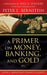 A Primer on Money, Banking, and Gold (Peter L. Bernstein's Finance Classics) - Paperback | Diverse Reads