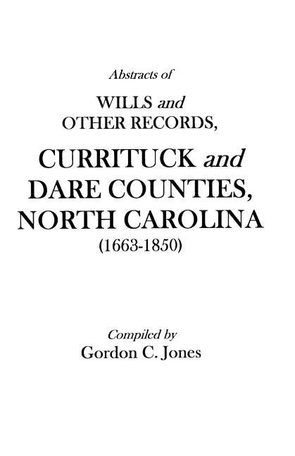 Abstracts of Wills and Other Records, Currituck and Dare Counties, North Carolina (1663-1850) - Paperback | Diverse Reads