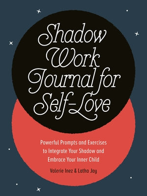 Shadow Work Journal for Self-Love: Powerful Prompts and Exercises to Integrate Your Shadow and Embrace Your Inner Child - Paperback | Diverse Reads