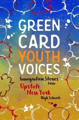 Immigration Stories from Upstate New York High Schools: Green Card Youth Voices - Paperback | Diverse Reads
