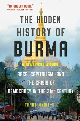 The Hidden History of Burma: Race, Capitalism, and the Crisis of Democracy in the 21st Century - Paperback | Diverse Reads