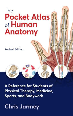 The Pocket Atlas of Human Anatomy, Revised Edition: A Reference for Students of Physical Therapy, Medicine, Sports, and Bodywork - Paperback | Diverse Reads