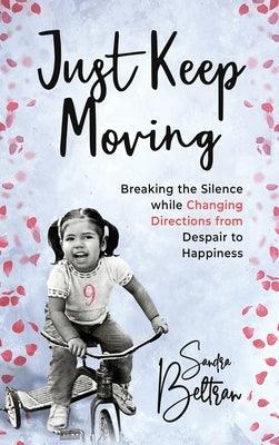 Just Keep Moving: Breaking the Silence while Changing Directions from Despair to Happiness - Hardcover | Diverse Reads