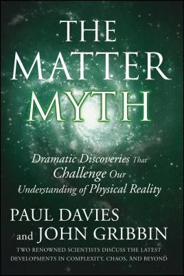 The Matter Myth: Dramatic Discoveries That Challenge Our Understanding of Physical Reality - Paperback | Diverse Reads