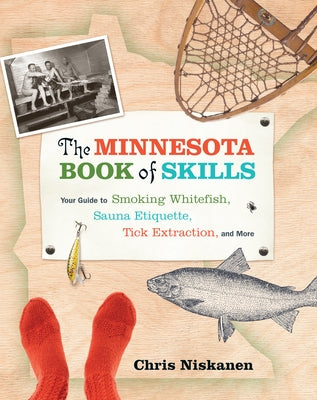 The Minnesota Book of Skills: Your Guide to Smoking Whitefish, Sauna Etiquette, Tick Extraction, and More - Paperback | Diverse Reads