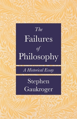 The Failures of Philosophy: A Historical Essay - Paperback | Diverse Reads