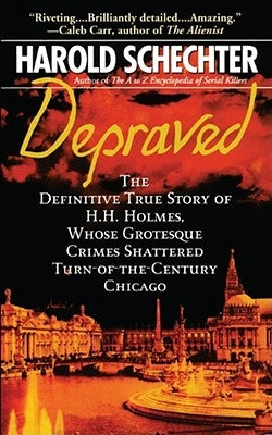 Depraved: The Definitive True Story of H.H. Holmes, Whose Grotesque Crimes Shattered Turn-of-the-Century Chicago - Paperback | Diverse Reads