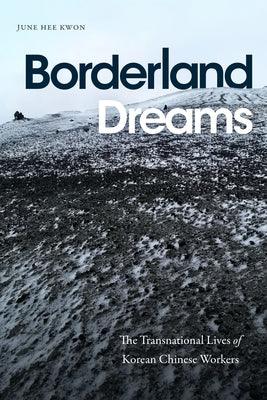 Borderland Dreams: The Transnational Lives of Korean Chinese Workers - Hardcover | Diverse Reads