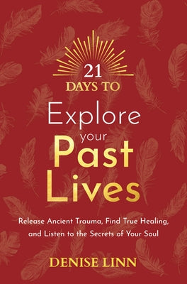 21 Days to Explore Your Past Lives: Release Ancient Trauma, Find True Healing, and Listen to the Secrets of Your Soul - Paperback | Diverse Reads