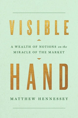 Visible Hand: A Wealth of Notions on the Miracle of the Market - Hardcover | Diverse Reads