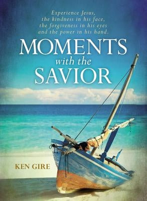 Moments with the Savior: Experience Jesus, the kindness in his face, the forgiveness in his eyes, and the power in his hand. - Hardcover | Diverse Reads