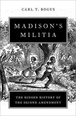 Madison's Militia: The Hidden History of the Second Amendment - Hardcover | Diverse Reads