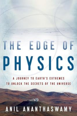 The Edge Of Physics: A Journey to Earth's Extremes to Unlock the Secrets of the Universe - Paperback | Diverse Reads