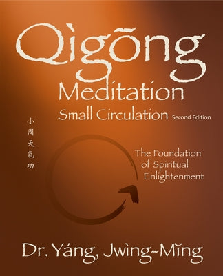 Qigong Meditation Small Circulation 2nd. ed.: The Foundation of Spiritual Enlightenment - Paperback | Diverse Reads