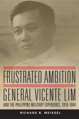 Frustrated Ambition: General Vicente Lim and the Philippine Military Experience, 1910-1944 - Hardcover | Diverse Reads