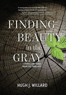 Finding Beauty in the Gray: Stories and Verse from the Third Age - Hardcover | Diverse Reads