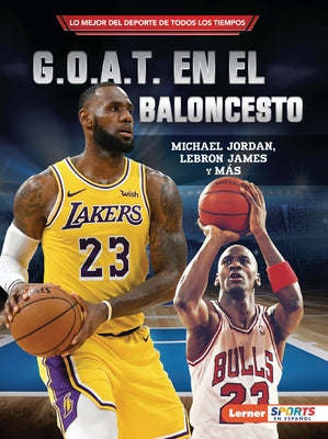 G.O.A.T. en el baloncesto (Basketball's G.O.A.T.): Michael Jordan, LeBron James y más - Paperback | Diverse Reads