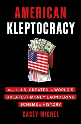 American Kleptocracy: How the U.S. Created the World's Greatest Money Laundering Scheme in History - Hardcover | Diverse Reads