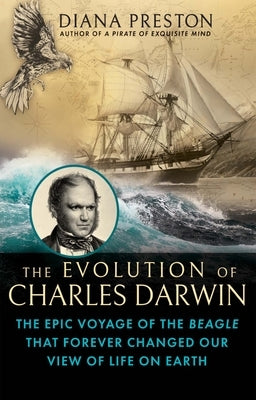 The Evolution of Charles Darwin: The Epic Voyage of the Beagle That Forever Changed Our View of Life on Earth - Hardcover | Diverse Reads