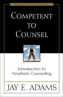 Competent to Counsel: Introduction to Nouthetic Counseling - Paperback | Diverse Reads