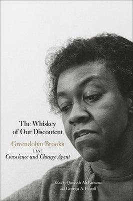 The Whiskey of Our Discontent: Gwendolyn Brooks as Conscience and Change Agent - Paperback |  Diverse Reads
