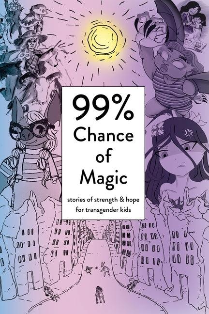 99% Chance of Magic: Stories of Strength and Hope for Transgender Kids - Paperback | Diverse Reads