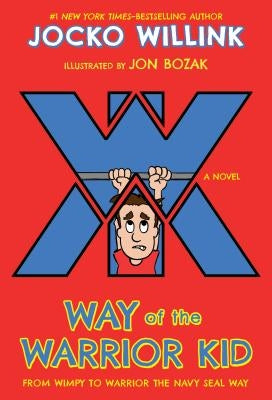 Way of the Warrior Kid: From Wimpy to Warrior the Navy SEAL Way (Way of the Warrior Kid Series #1) - Paperback | Diverse Reads