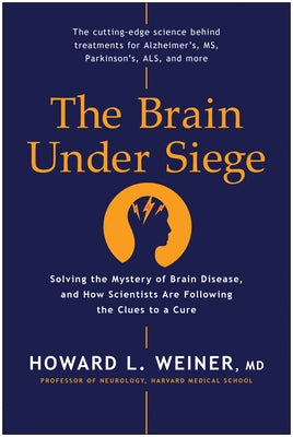 The Brain Under Siege: Solving the Mystery of Brain Disease, and How Scientists are Following the Clues to a Cure - Hardcover | Diverse Reads
