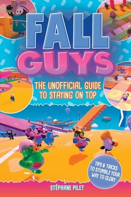 Fall Guys: The Unofficial Guide to Staying on Top - Paperback | Diverse Reads