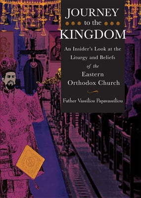 Journey to the Kingdom: An Insider's Look at the Liturgy and Beliefs of the Eastern Orthodox Church - Paperback | Diverse Reads