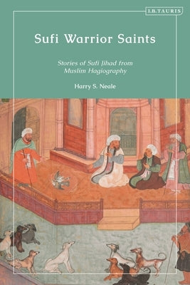 Sufi Warrior Saints: Stories of Sufi Jihad from Muslim Hagiography - Paperback | Diverse Reads