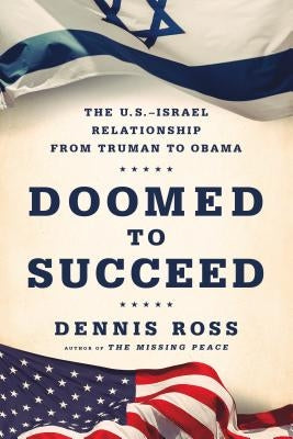 Doomed to Succeed: The U.S.-Israel Relationship from Truman to Obama - Paperback | Diverse Reads