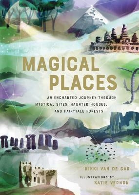 Magical Places: An Enchanted Journey through Mystical Sites, Haunted Houses, and Fairytale Forests - Hardcover | Diverse Reads