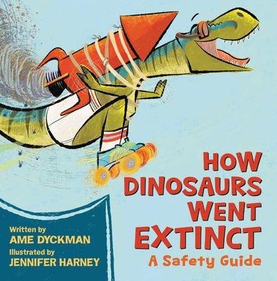 How Dinosaurs Went Extinct: A Safety Guide - Hardcover | Diverse Reads