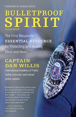 Bulletproof Spirit, Revised Edition: The First Responder's Essential Resource for Protecting and Healing Mind and Heart - Paperback | Diverse Reads
