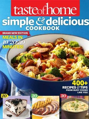 Taste of Home Simple & Delicious Cookbook All-New Edition!: 400+ Recipes & Tips from busy cooks like you - Paperback | Diverse Reads