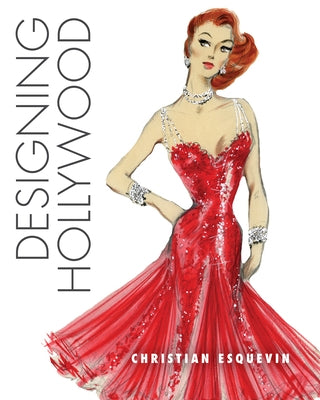 Designing Hollywood: Studio Wardrobe in the Golden Age - Hardcover | Diverse Reads
