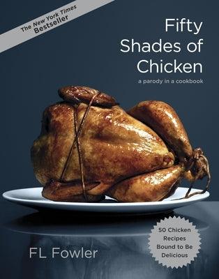 Fifty Shades of Chicken: A Parody in a Cookbook - Hardcover | Diverse Reads