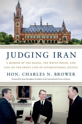 Judging Iran: A Memoir of the Hague, the White House, and Life on the Front Line of International Justice - Hardcover | Diverse Reads