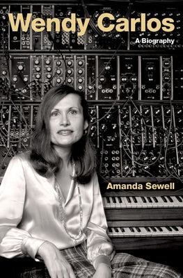 Wendy Carlos: A Biography - Hardcover | Diverse Reads