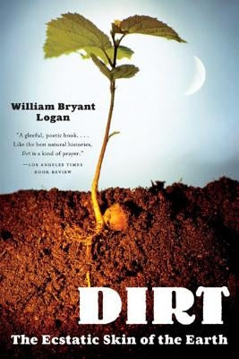 Dirt: The Ecstatic Skin of the Earth - Paperback | Diverse Reads