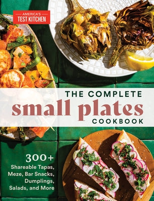 The Complete Small Plates Cookbook: 300+ Shareable Tapas, Meze, Bar Snacks, Dumplings, Salads, and More - Paperback | Diverse Reads
