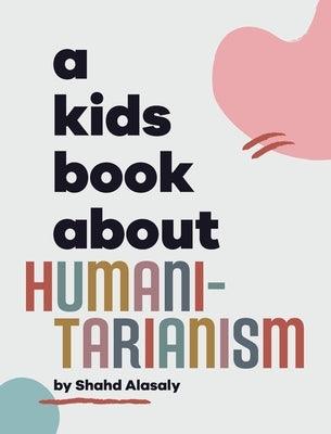 A Kids Book About Humanitarianism - Hardcover | Diverse Reads