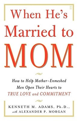 When He's Married to Mom: How to Help Mother-Enmeshed Men Open Their Hearts to True Love and Commitment - Paperback | Diverse Reads