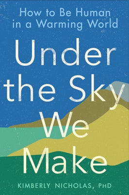 Under the Sky We Make: How to Be Human in a Warming World - Paperback | Diverse Reads